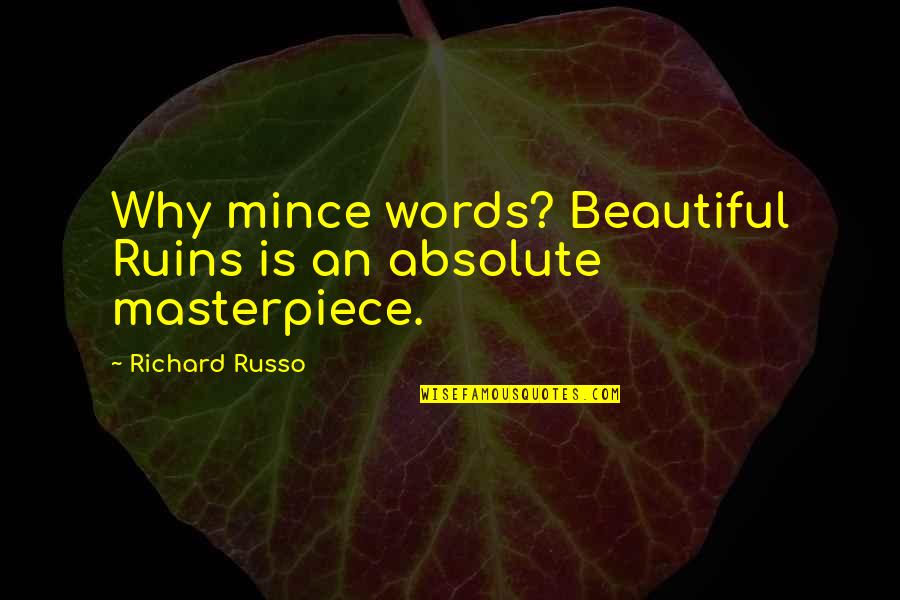 Incorrect Leverage Quotes By Richard Russo: Why mince words? Beautiful Ruins is an absolute