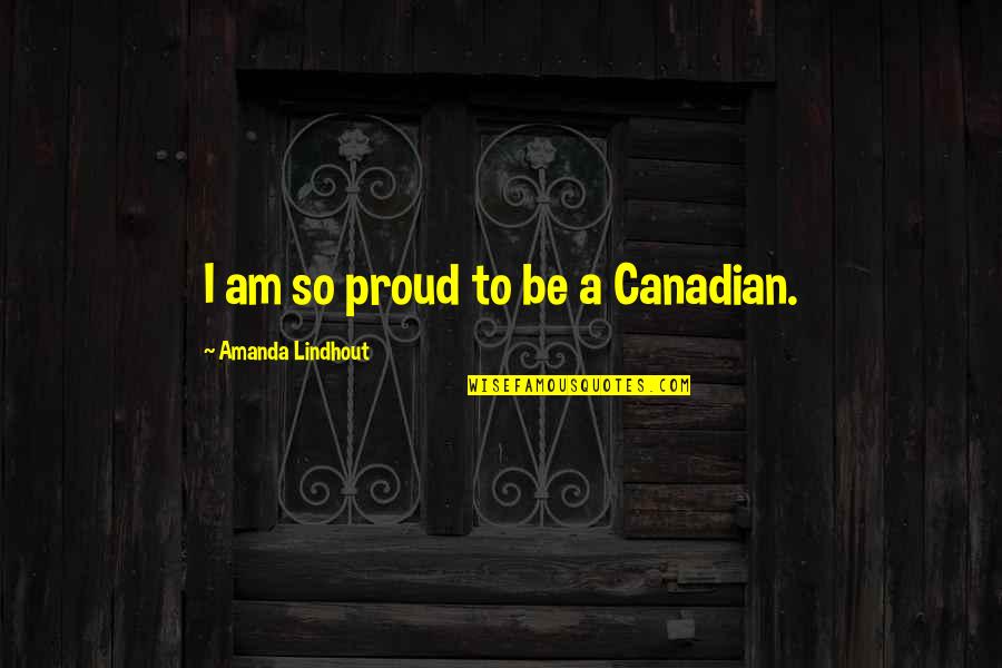 Incorrect Lymond Quotes By Amanda Lindhout: I am so proud to be a Canadian.