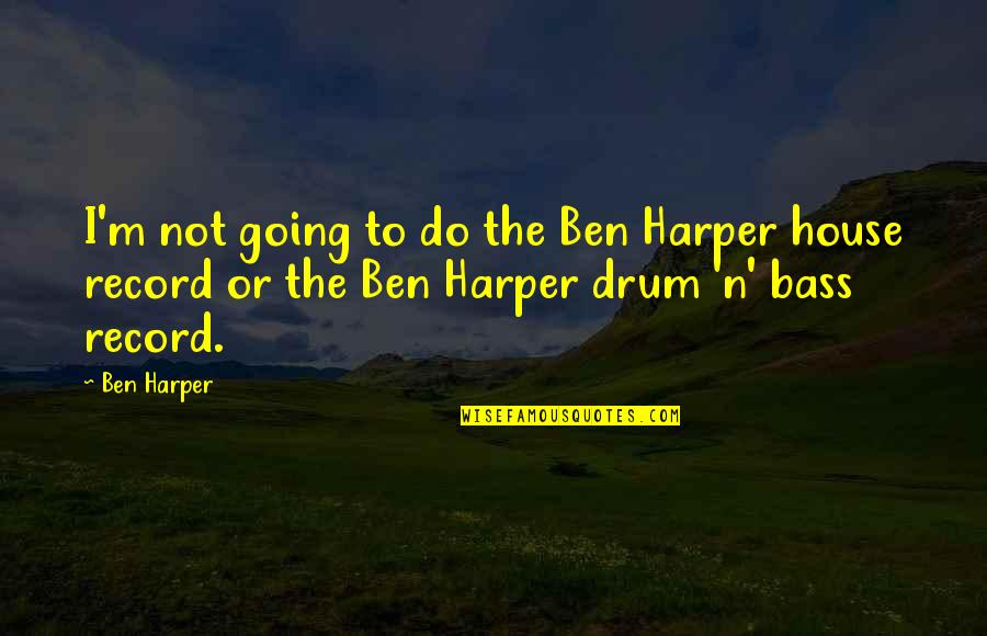 Incorrect Madoka Quotes By Ben Harper: I'm not going to do the Ben Harper