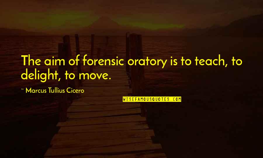 Incorrect Newsies Quotes By Marcus Tullius Cicero: The aim of forensic oratory is to teach,