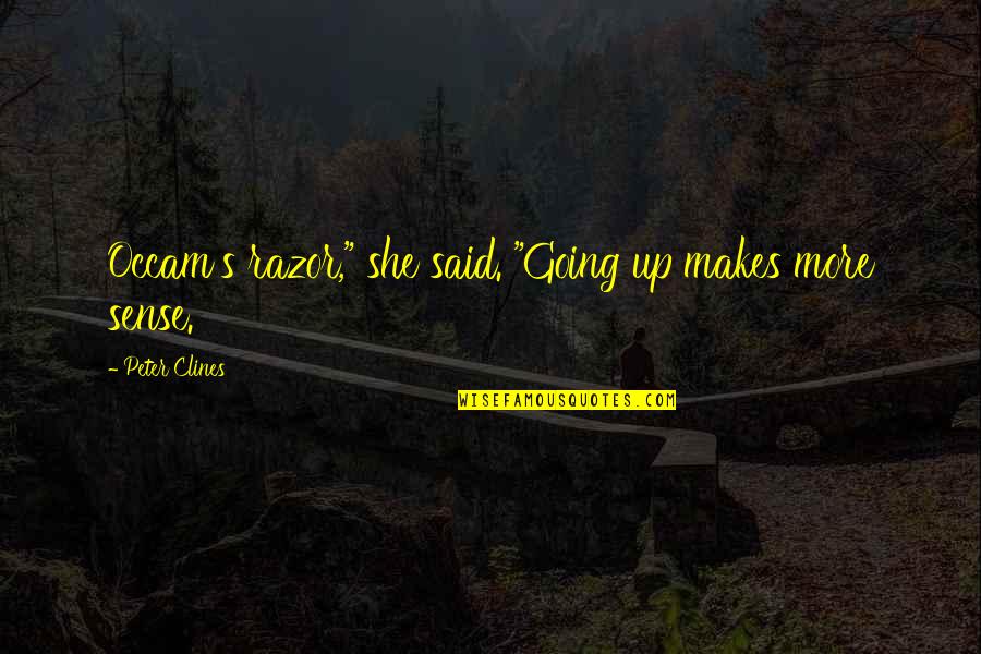Incorrect Silmarillion Quotes By Peter Clines: Occam's razor," she said. "Going up makes more Incorrect Silmarillion Quotes By Peter Clines: Occam's razor," she said. "Going up makes more