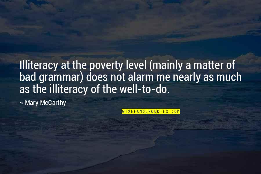 Incorrect Slasher Quotes By Mary McCarthy: Illiteracy at the poverty level (mainly a matter