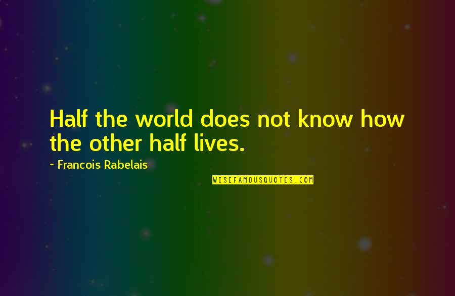 Incorrect The Future Quotes By Francois Rabelais: Half the world does not know how the