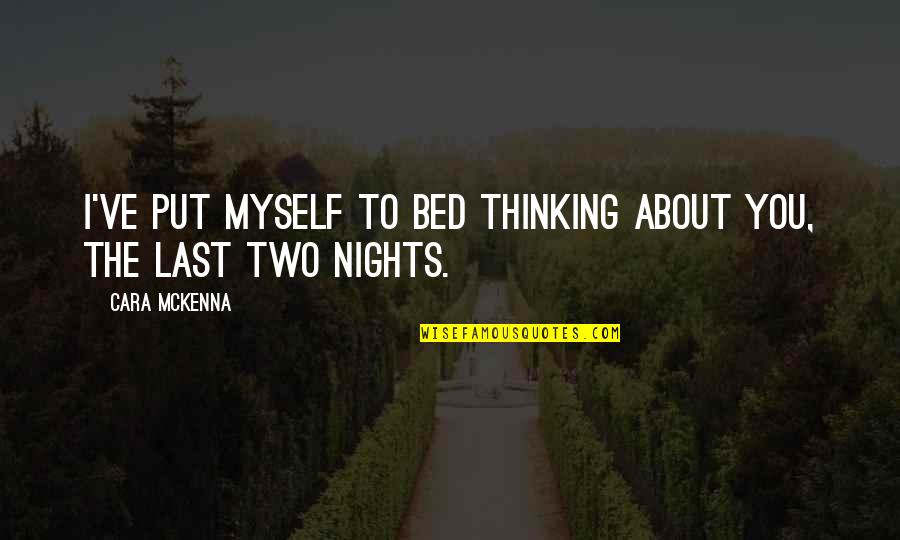Incorrect Tlc Quotes By Cara McKenna: I've put myself to bed thinking about you,