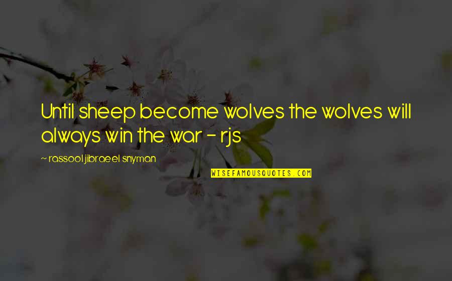 Incorrect Wynonna Earp Quotes By Rassool Jibraeel Snyman: Until sheep become wolves the wolves will always Incorrect Wynonna Earp Quotes By Rassool Jibraeel Snyman: Until sheep become wolves the wolves will always