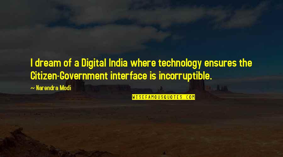Incorruptible Quotes By Narendra Modi: I dream of a Digital India where technology