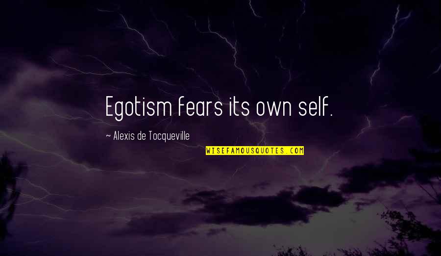 Incorruptibles Band Quotes By Alexis De Tocqueville: Egotism fears its own self.