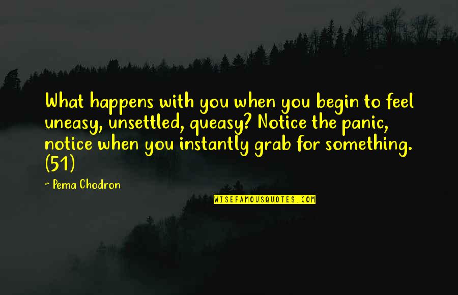 Incorruptibles Band Quotes By Pema Chodron: What happens with you when you begin to