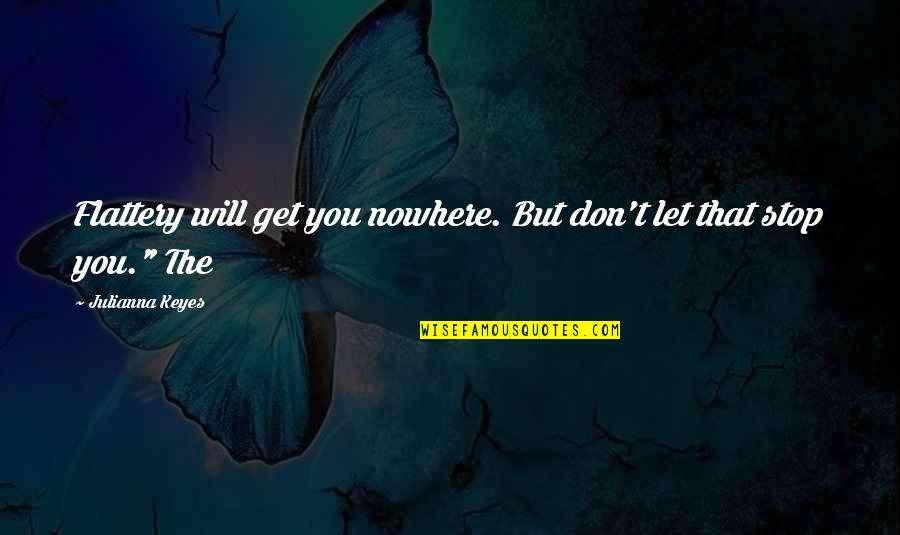 Incoruptibil Dex Quotes By Julianna Keyes: Flattery will get you nowhere. But don't let