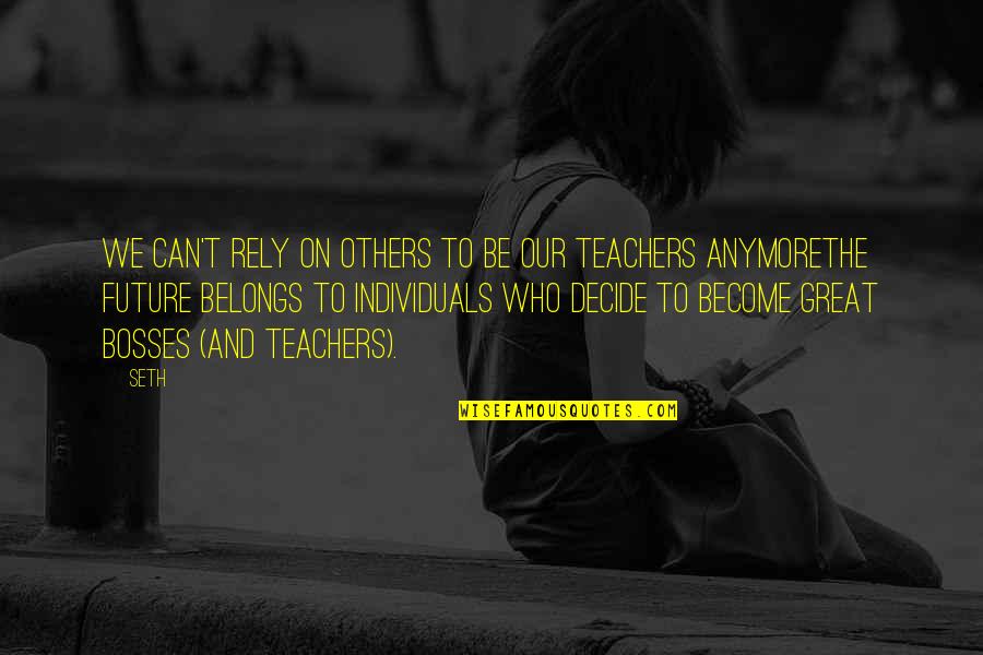 Incoruptibil Dex Quotes By Seth: We can't rely on others to be our