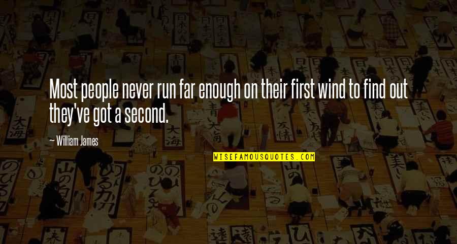 Incrasingly Quotes By William James: Most people never run far enough on their Incrasingly Quotes By William James: Most people never run far enough on their