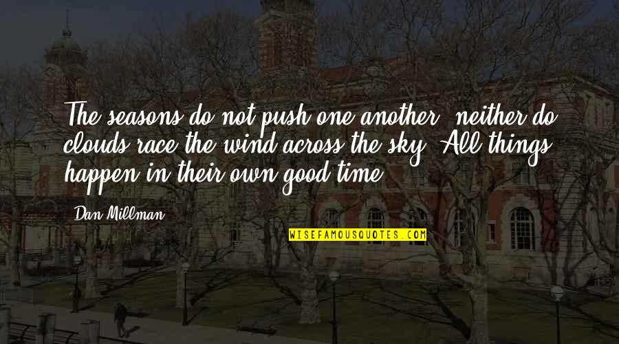 Increase Business Quotes By Dan Millman: The seasons do not push one another; neither Increase Business Quotes By Dan Millman: The seasons do not push one another; neither