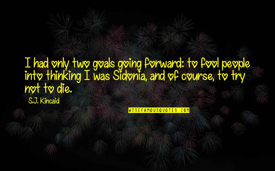 Increase Confidence Quotes By S.J. Kincaid: I had only two goals going forward: to Increase Confidence Quotes By S.J. Kincaid: I had only two goals going forward: to