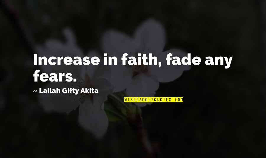 Increase Faith Quotes By Lailah Gifty Akita: Increase in faith, fade any fears.