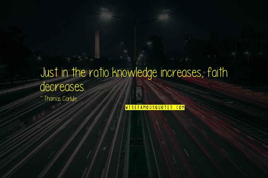 Increase Faith Quotes By Thomas Carlyle: Just in the ratio knowledge increases, faith decreases.