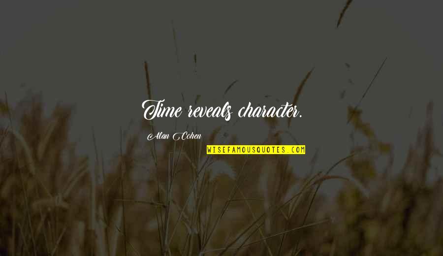 Increase Happiness Quotes By Alan Cohen: Time reveals character.