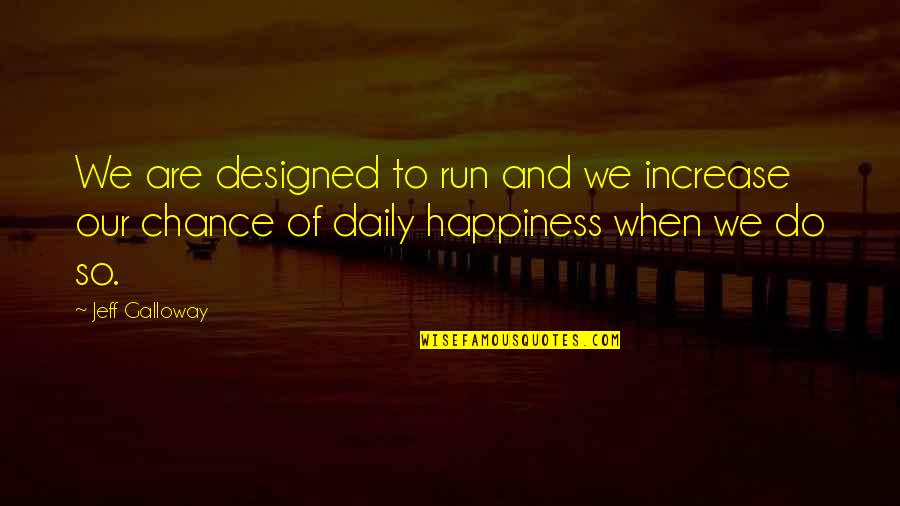 Increase Happiness Quotes By Jeff Galloway: We are designed to run and we increase