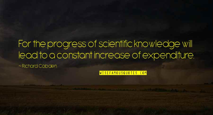 Increase Knowledge Quotes By Richard Cobden: For the progress of scientific knowledge will lead