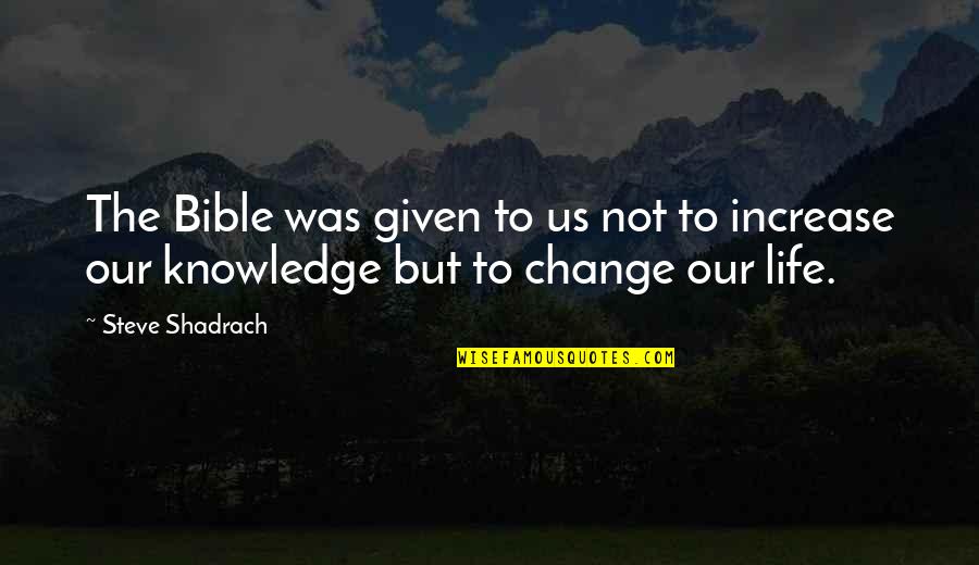 Increase Knowledge Quotes By Steve Shadrach: The Bible was given to us not to