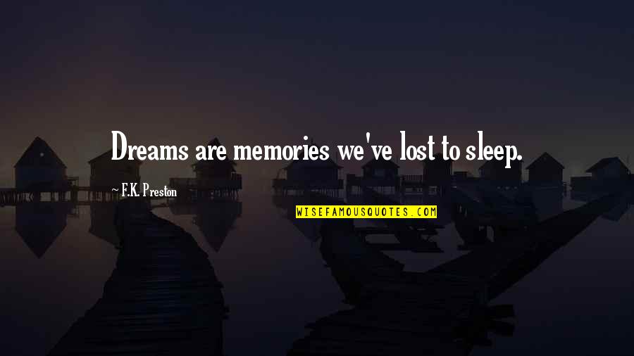 Increase Motivation Quotes By F.K. Preston: Dreams are memories we've lost to sleep.