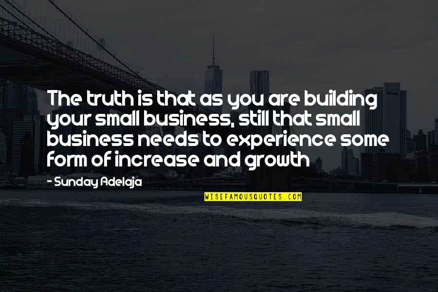 Increase Quotes By Sunday Adelaja: The truth is that as you are building