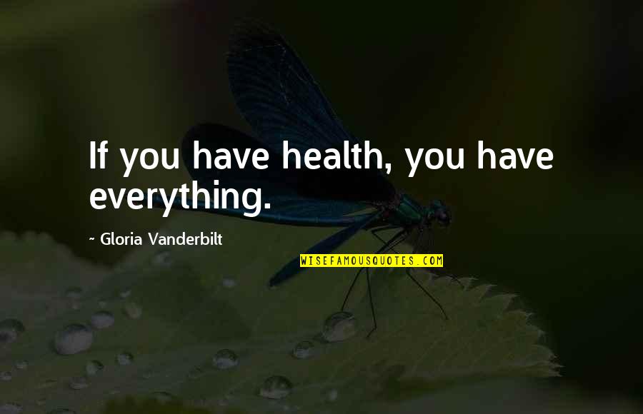 Increase Self Confidence Quotes By Gloria Vanderbilt: If you have health, you have everything.