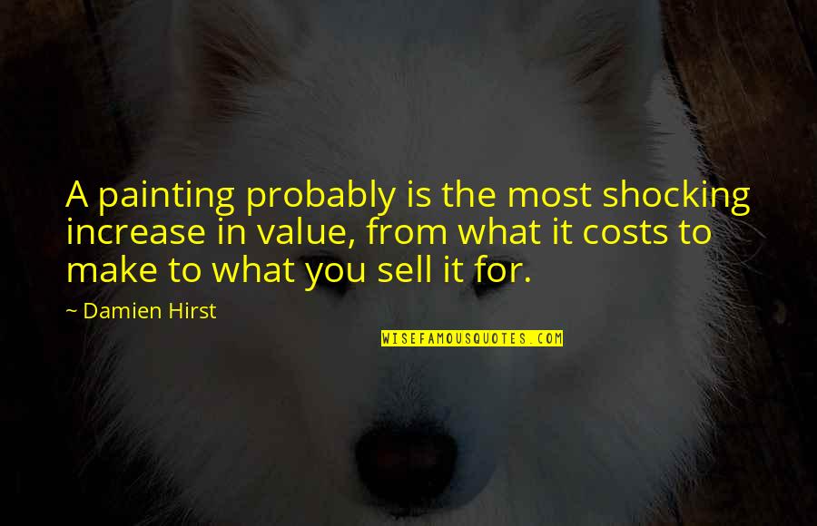 Increase Value Quotes By Damien Hirst: A painting probably is the most shocking increase