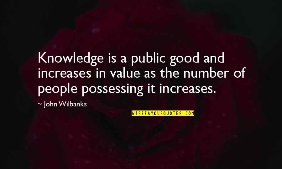 Increase Value Quotes By John Wilbanks: Knowledge is a public good and increases in