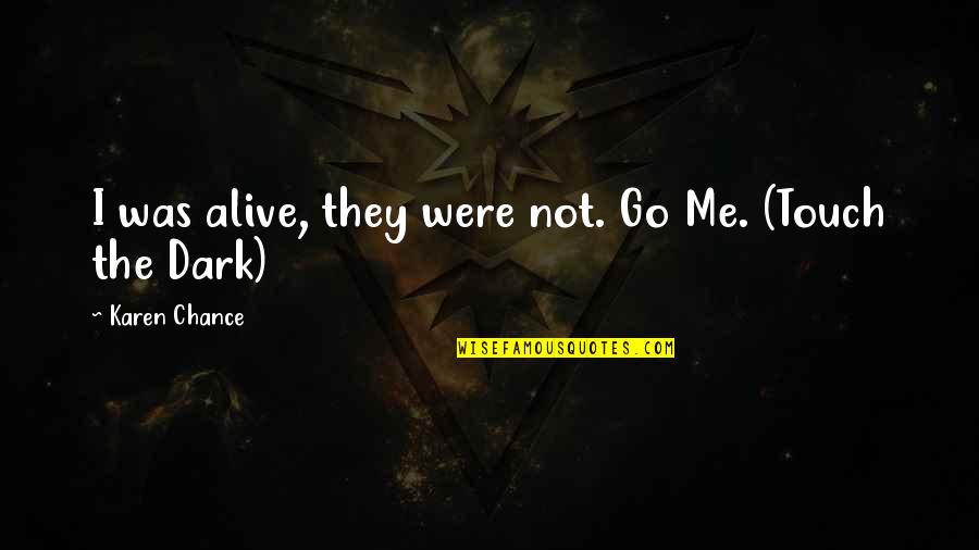 Increased Appetite Quotes By Karen Chance: I was alive, they were not. Go Me. Increased Appetite Quotes By Karen Chance: I was alive, they were not. Go Me.