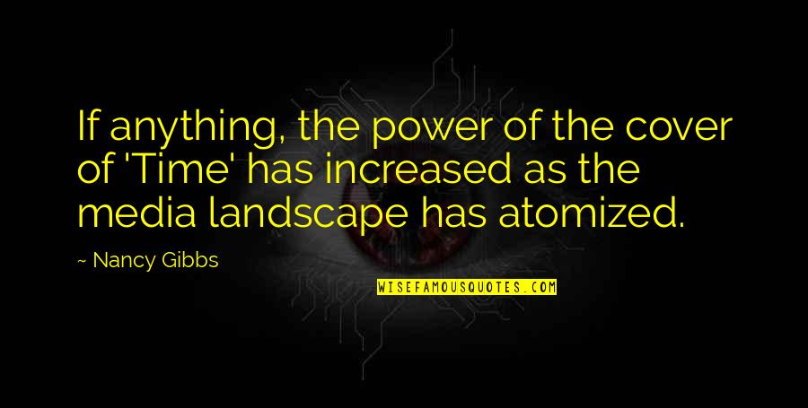 Increased Power Quotes By Nancy Gibbs: If anything, the power of the cover of Increased Power Quotes By Nancy Gibbs: If anything, the power of the cover of