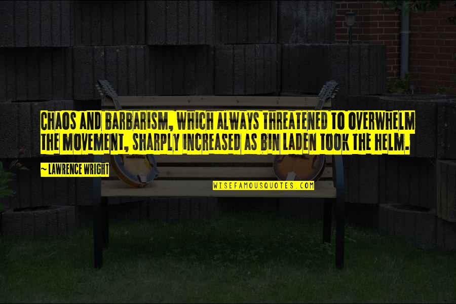 Increased Quotes By Lawrence Wright: Chaos and barbarism, which always threatened to overwhelm
