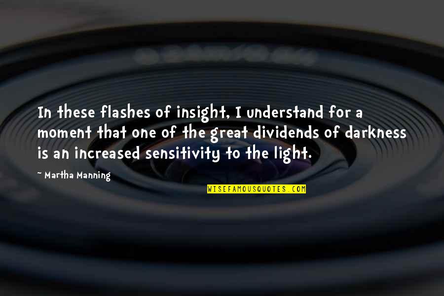 Increased Quotes By Martha Manning: In these flashes of insight, I understand for