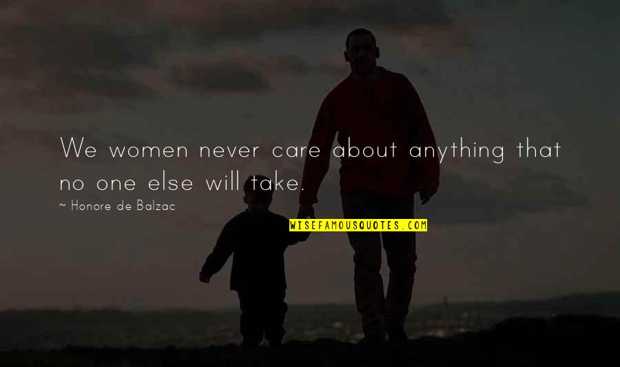 Increasers Quotes By Honore De Balzac: We women never care about anything that no