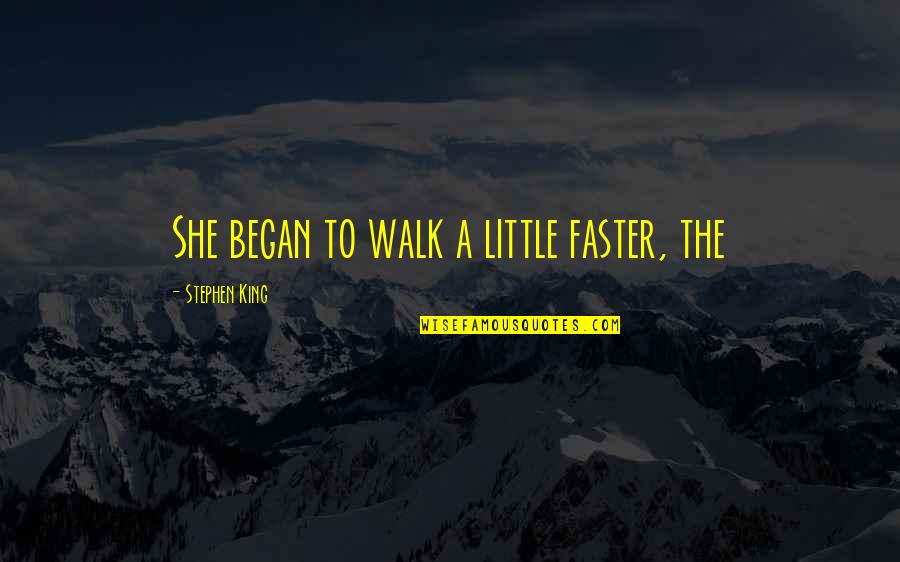 Increasily Quotes By Stephen King: She began to walk a little faster, the