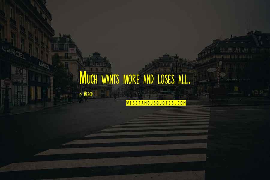 Increasing Love Quotes By Aesop: Much wants more and loses all.