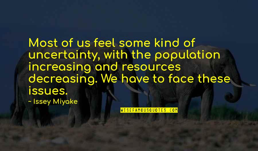 Increasing Population Quotes By Issey Miyake: Most of us feel some kind of uncertainty,