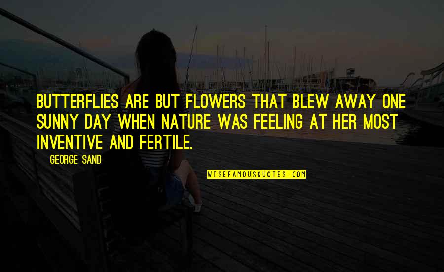 Increasing Profits Quotes By George Sand: Butterflies are but flowers that blew away one Increasing Profits Quotes By George Sand: Butterflies are but flowers that blew away one