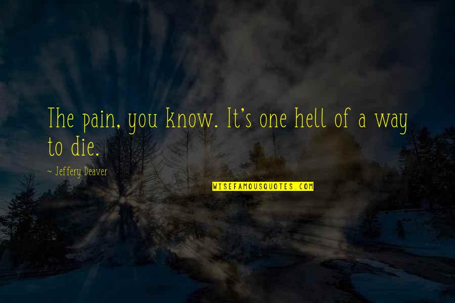 Increasing Sales Motivational Quotes By Jeffery Deaver: The pain, you know. It's one hell of