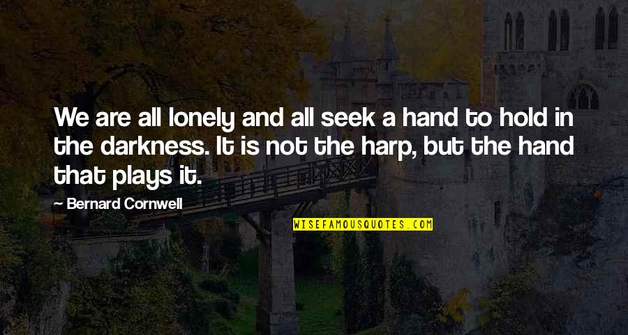 Increasing Sales Quotes By Bernard Cornwell: We are all lonely and all seek a