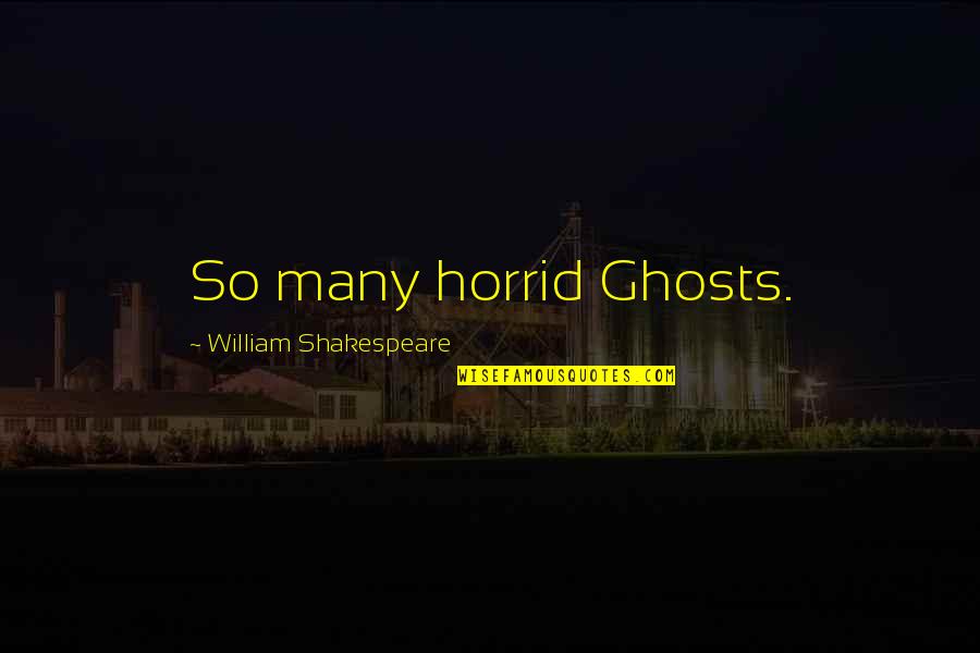 Increasing Sales Quotes By William Shakespeare: So many horrid Ghosts.