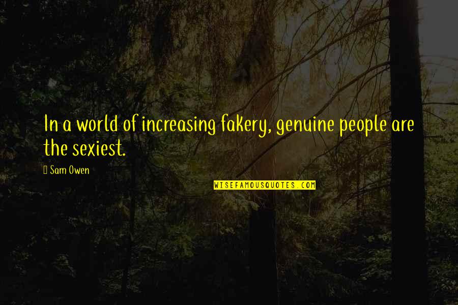 Increasing Self Esteem Quotes By Sam Owen: In a world of increasing fakery, genuine people