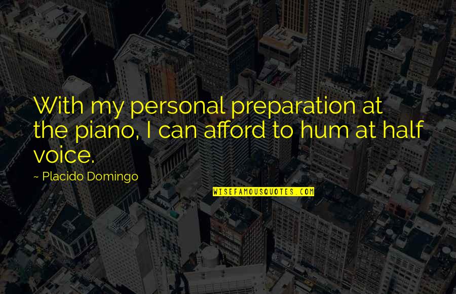 Increasing Weight Quotes By Placido Domingo: With my personal preparation at the piano, I