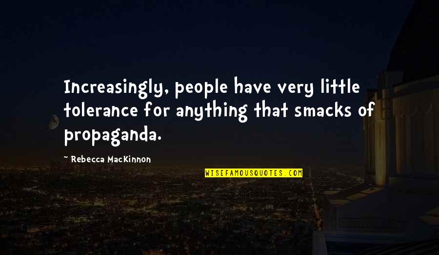 Increasingly Quotes By Rebecca MacKinnon: Increasingly, people have very little tolerance for anything