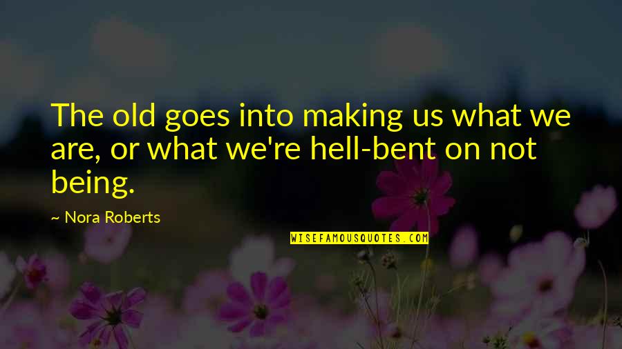 Incredere Definitie Quotes By Nora Roberts: The old goes into making us what we