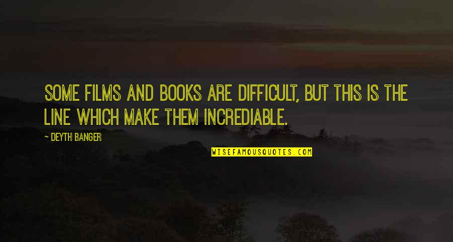 Incrediable Quotes By Deyth Banger: Some films and books are difficult, but this Incrediable Quotes By Deyth Banger: Some films and books are difficult, but this