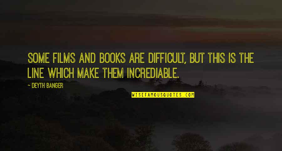 Incrediable Quotes By Deyth Banger: Some films and books are difficult, but this