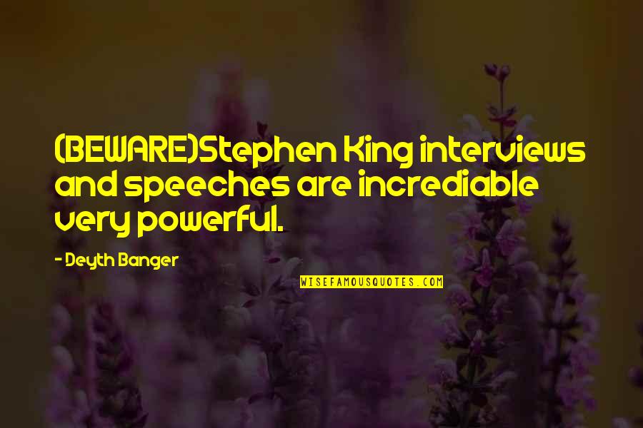 Incrediable Quotes By Deyth Banger: (BEWARE)Stephen King interviews and speeches are incrediable very