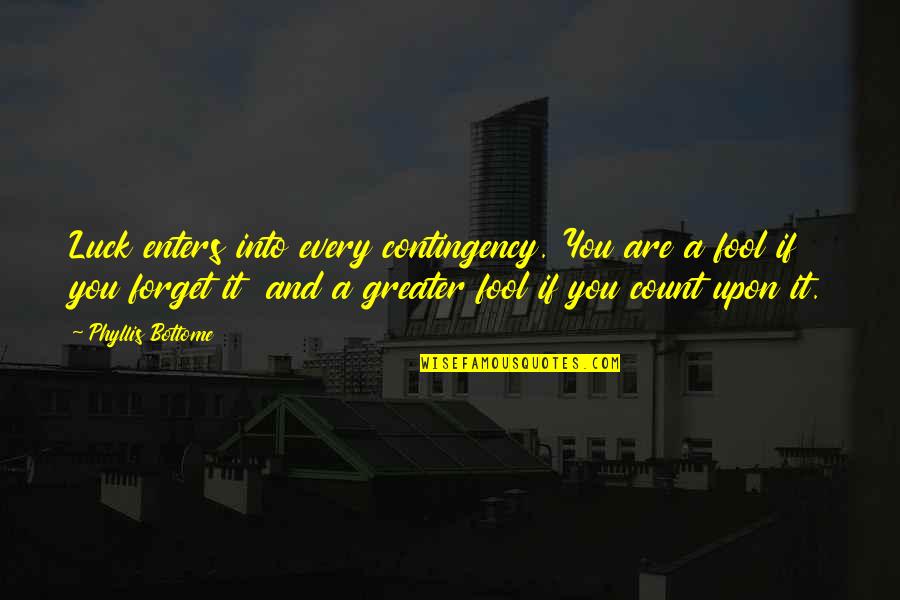 Incrediable Quotes By Phyllis Bottome: Luck enters into every contingency. You are a Incrediable Quotes By Phyllis Bottome: Luck enters into every contingency. You are a
