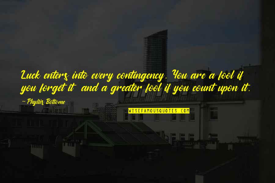 Incrediable Quotes By Phyllis Bottome: Luck enters into every contingency. You are a