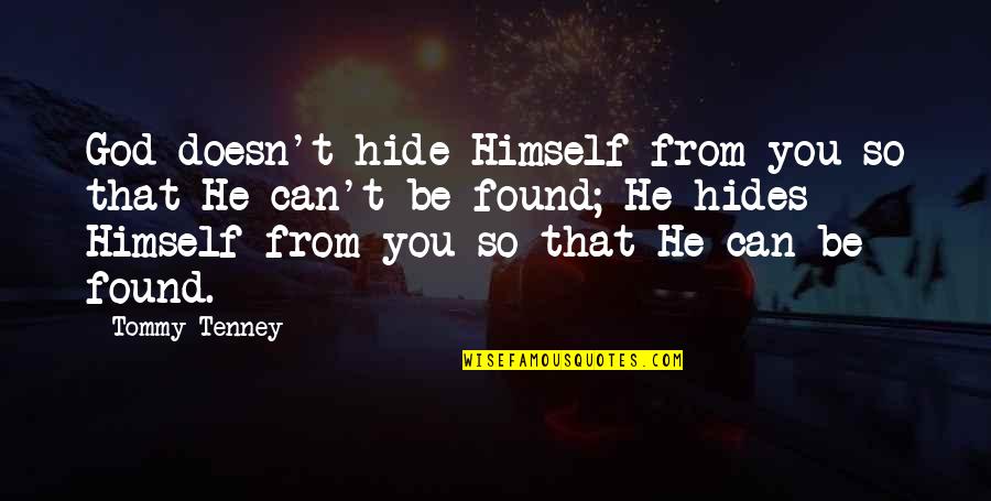 Incrediable Quotes By Tommy Tenney: God doesn't hide Himself from you so that